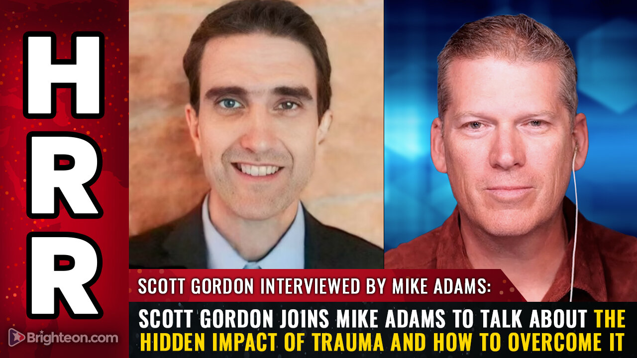 Scott Gordon joins Mike Adams to talk about the hidden impact of trauma and how to overcome it