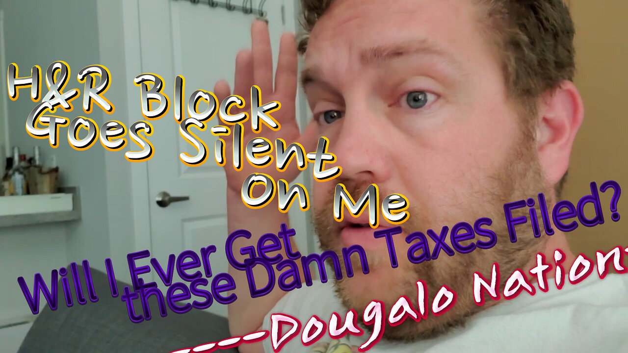 H&R Block Goes Silent On Me - Will I Ever Get these Damn Taxes Filed?