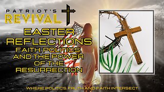 Easter Reflections | Faith, Politics, and the Power of the Resurrection