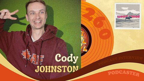 #260 - Interview with podcaster Cody Johnston aka The Weird Canadian