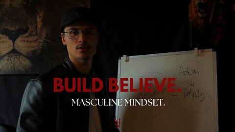 HOW to build BELIEVE as a MAN.