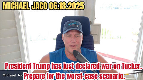 MICHAEL JACO 06.18 Trump has just declared war on Tucker.Prepare for the worst-case scenario