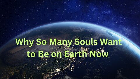 Why So Many Souls Want to Be on Earth Now ∞Thymus: by Daniel Scranton