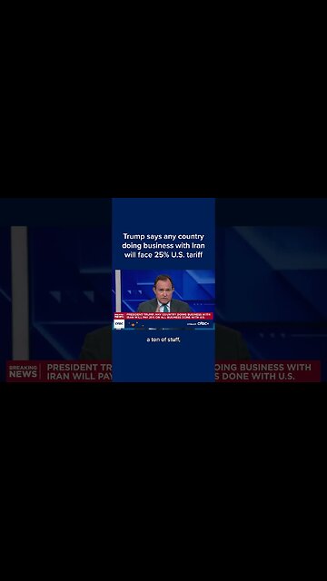 Trump says any country doing business with Iran will face 25% U.S. tariff