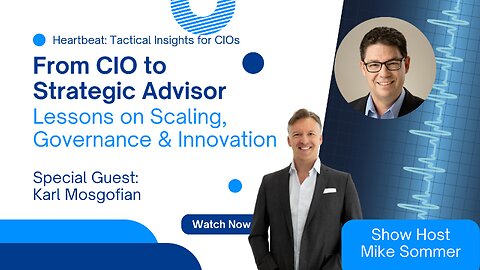 From CIO to Strategic Advisor: Lessons on Scaling, Governance & Innovation Karl Mosgofian Interview