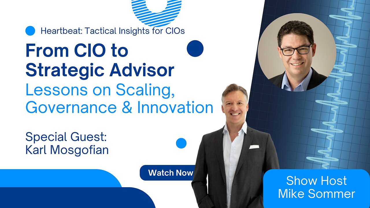 From CIO to Strategic Advisor: Lessons on Scaling, Governance & Innovation Karl Mosgofian Interview