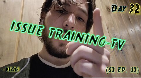 "Day 32 of Issue Training"
