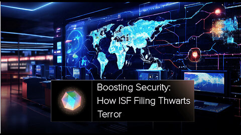 Securing Our Borders: How ISF Filing Fights Terrorism in International Trade