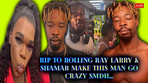 R.I.P To Rolling Ray Shamar & Larry Made This Man Crazy #Shamar Is In Danger😲