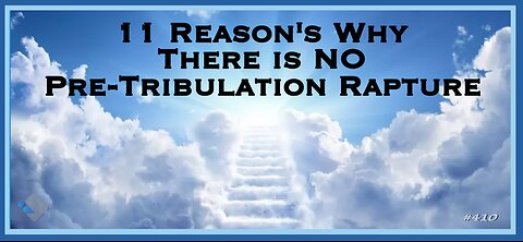 David J. Smith - 410 - 11 Reason's Why There Is No Pre-Tribulation Rapture