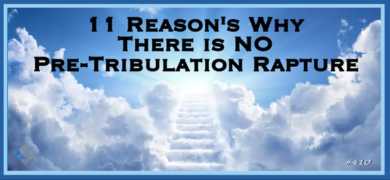 David J. Smith - 410 - 11 Reason's Why There Is No Pre-Tribulation Rapture