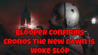 Blooper Confirms Cronos The New Dawn is Woke Slop