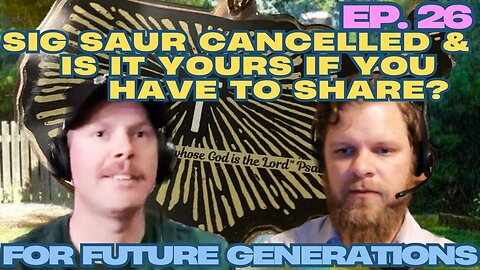 Sig Saur Cancelled & Is it Yours if You Have to Share - For Future Generations ep. 26