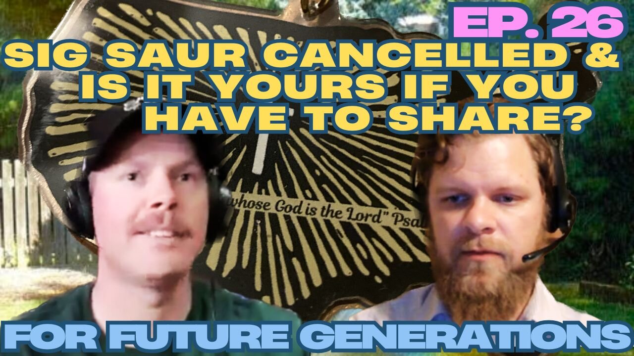 Sig Saur Cancelled & Is it Yours if You Have to Share - For Future Generations ep. 26