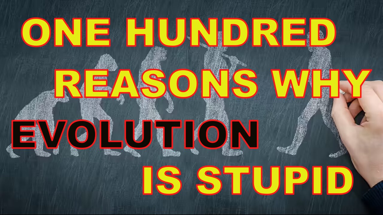 A 100 Reasons Why Evolution is Stupid