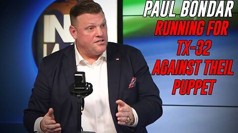 EXCLUSIVE: MAGA Conservative Paul Bondar Is Running For TX-32 Against Deep State Puppet Peter Theil