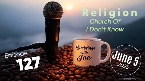 Ramblings with Joe 127
