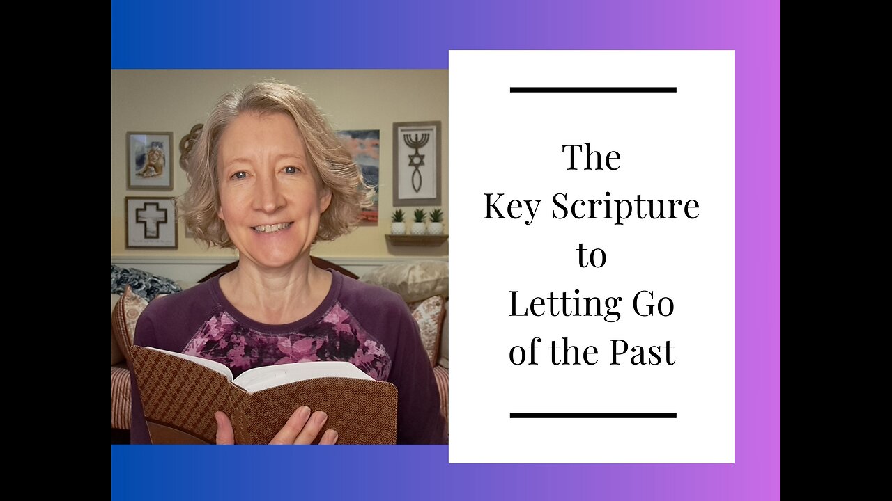 The Key Scripture to Letting Go of the Past