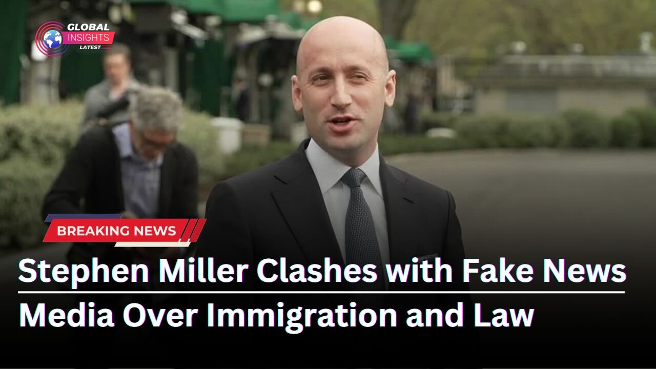Stephen Miller Clashes with Fake News Media Over Immigration and Law
