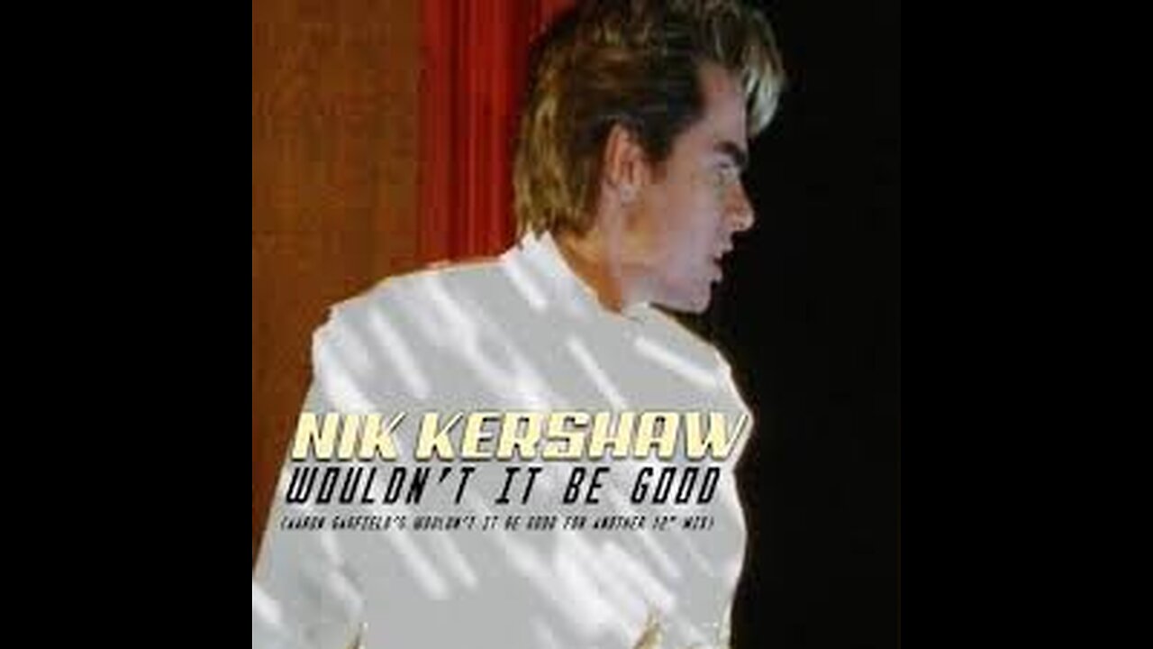 Nik Kershaw - Wouldn't it be good.