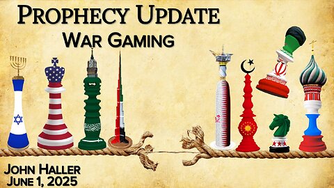2025 06 01 John Haller's Prophecy Update "War Gaming"
