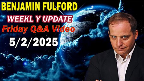 Benjamin Fulford Update Today Update May 2, 2025 - Benjamin Fulford Full Report