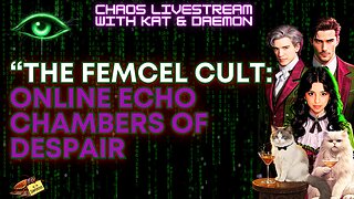 The Femcel Cult: Online Echo Chambers of Despair Chaos Livestream