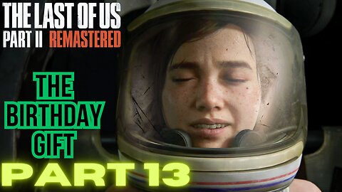 The Last of Us Part 2 Remastered PART 13 THE BIRTHDAY GIFT Walkthrough PS5 gameplay
