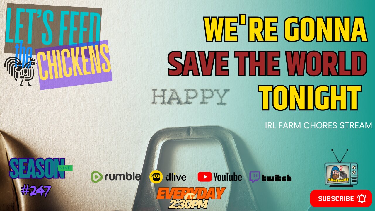 We're Gonna Save the World Tonight | Let's Feed the Chickens | E247