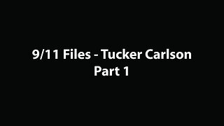 9/11 Files - Tucker Carlson - Part 1