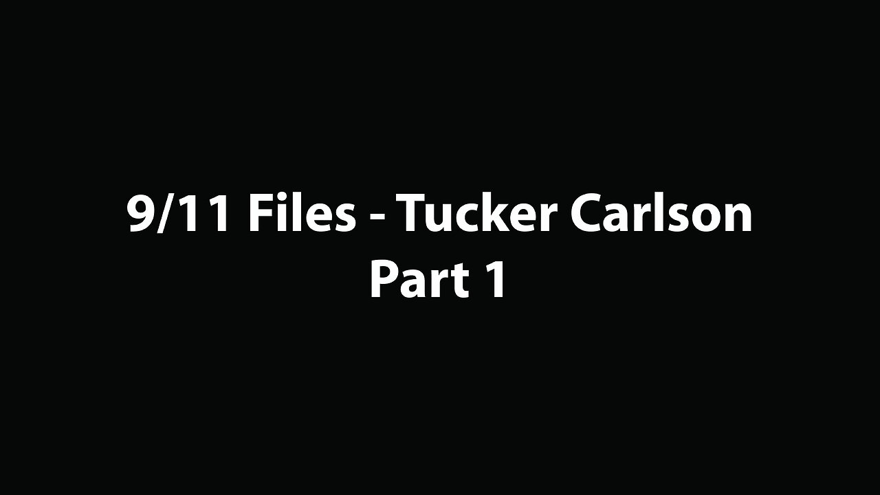 9/11 Files - Tucker Carlson - Part 1