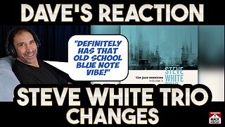 Dave's Reaction: Steve White — Trio Changes