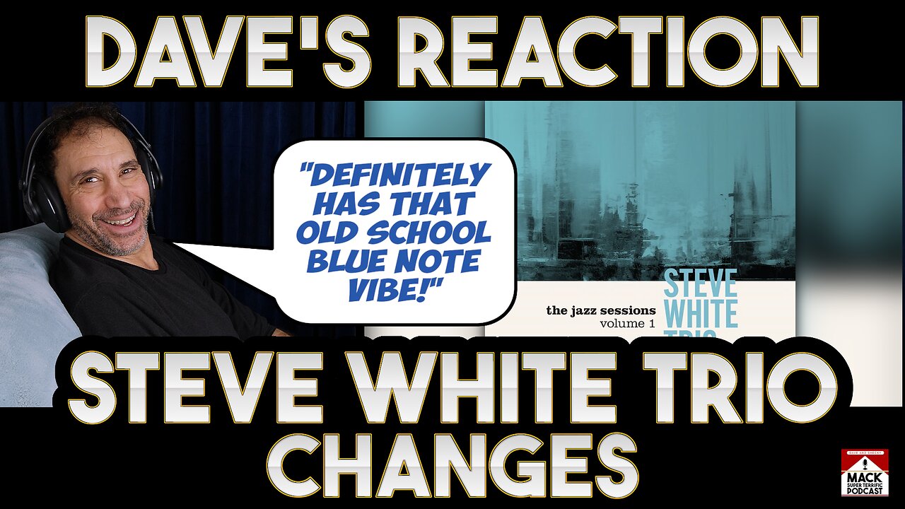 Dave's Reaction: Steve White — Trio Changes