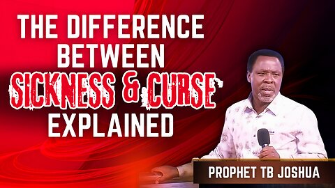 Differences Between Sickness & Curse Well Explained - TB Joshua.
