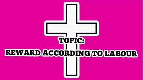 Reward According To Labour - message from God - God is good - God's grace - glory to God
