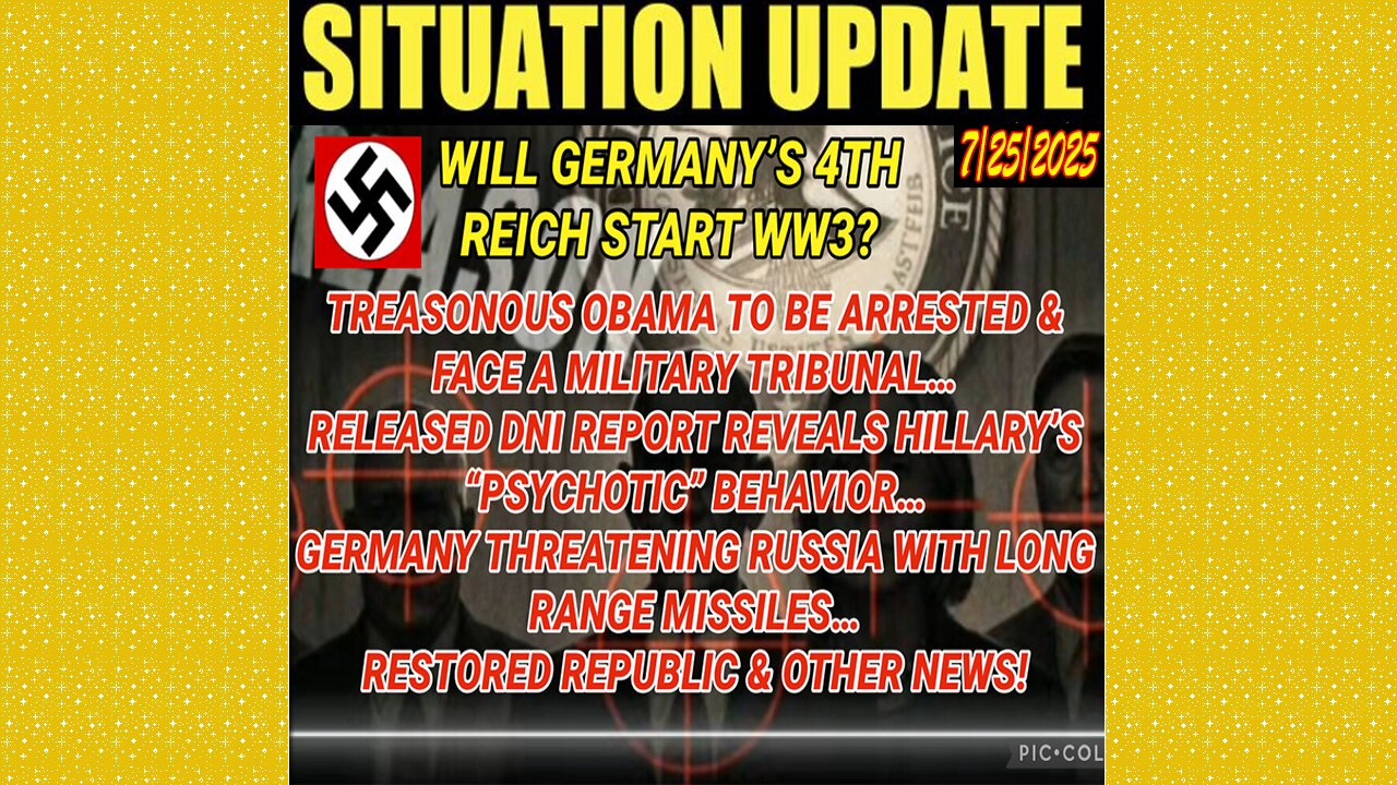 SITUATION UPDATE 7/25/25 - Germany Threatening Russia With Long Range Missiles, Treasonous Obama