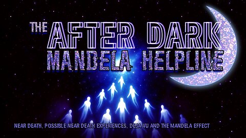 #MandelaEffects AFTER DARK MANDELA HELPLINE | Near Death Experiences, PDE’s & DejaVu