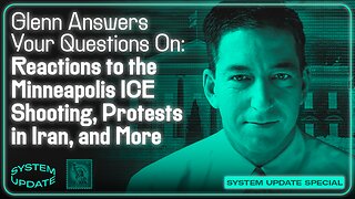 Glenn Answers Your Questions On: Reactions to the Minneapolis ICE Shooting, Protests in Iran, and More | SYSTEM UPDATE #563