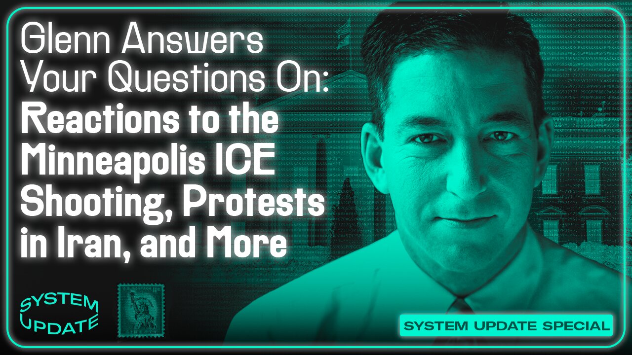 Glenn Answers Your Questions On: Reactions to the Minneapolis ICE Shooting, Protests in Iran, and More | SYSTEM UPDATE #563