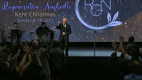 Kent Christmas - Regeneration Nashville Church - 8.24.2025 - Sunday Celebration!