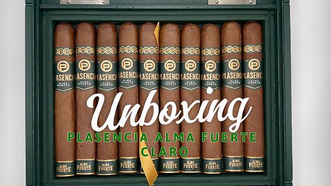 Plasencia Alma Fuerte CIgarral Unboxing