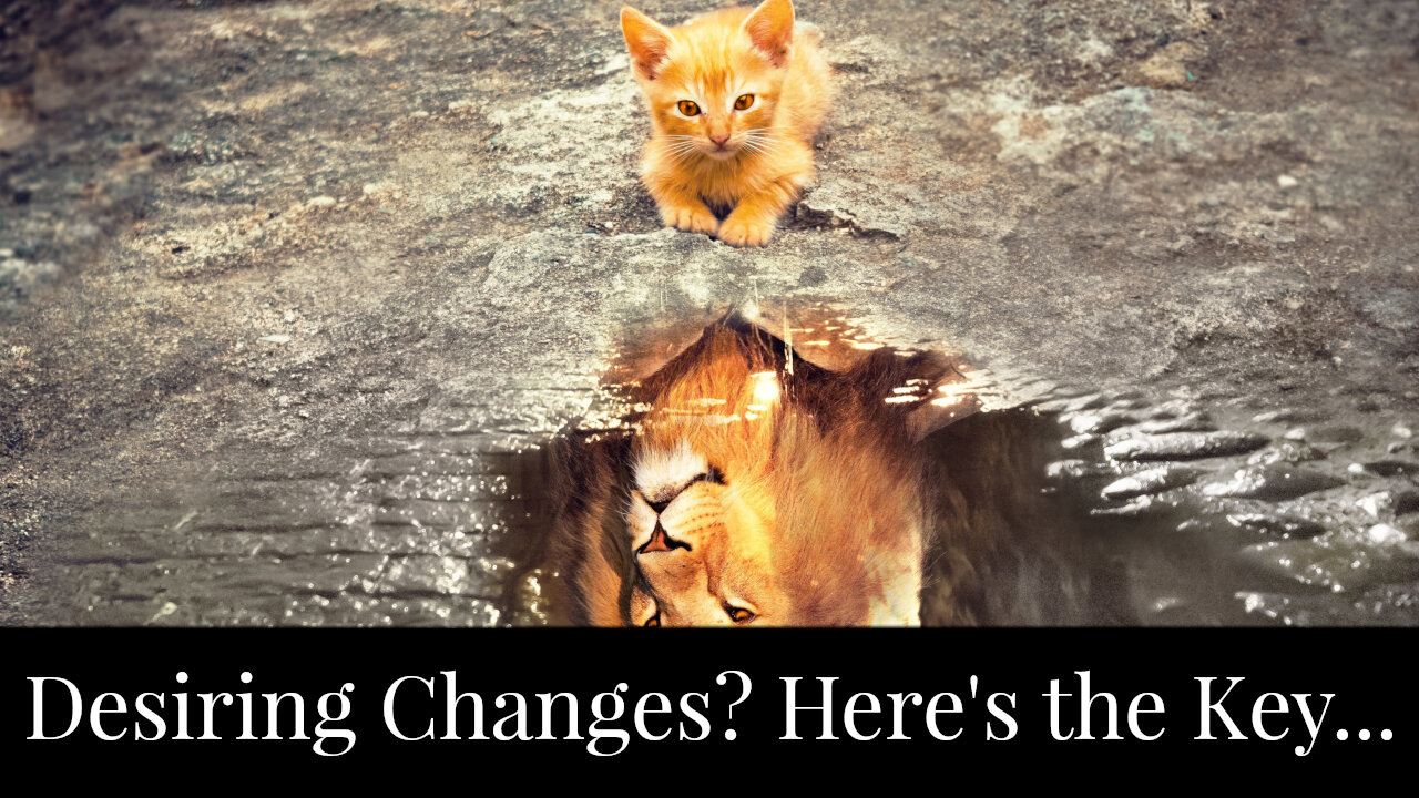 Desiring Changes? Here's the Key...