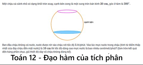 Toán 12: Một chậu cá cảnh nhỏ có dạng khối tròn xoay, cạnh bên công là một cung tròn bán kính 20