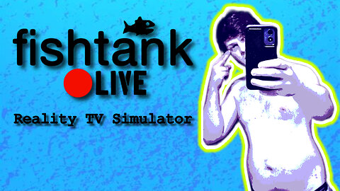 🔥 Who else HIGH AF RN?! 🔥Fishtank Reality TV Simulator!
