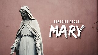 Heresies About Mary - Pastor Bruce Mejia