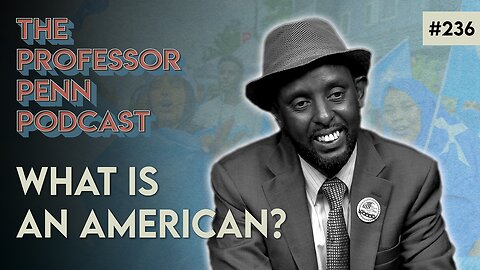 What is an AMERICAN? | SOMALIAN IMMIGRANTS w/ Professor Penn & Mohamed Amin Ahmed | EP236