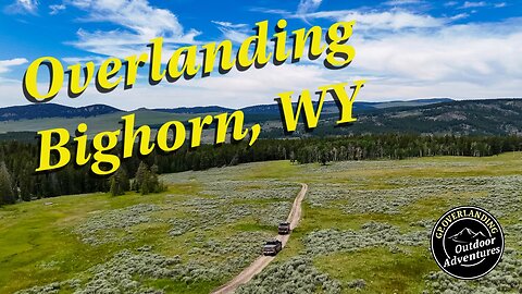Overlanding Bighorn Wyoming - Episode 4
