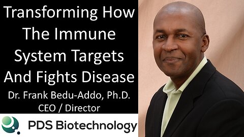 Dr. Frank Bedu-Addo, Ph.D. - CEO, PDS Biotech - Transforming How The Immune System Fights Disease