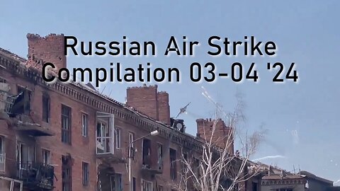 Russian Air Strike Compilation 03-04 '24
