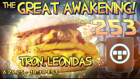 🚨6.29.25 - 10:30 EST | The Great Awakening Show! - 253 - Tron & Leonidas🚨